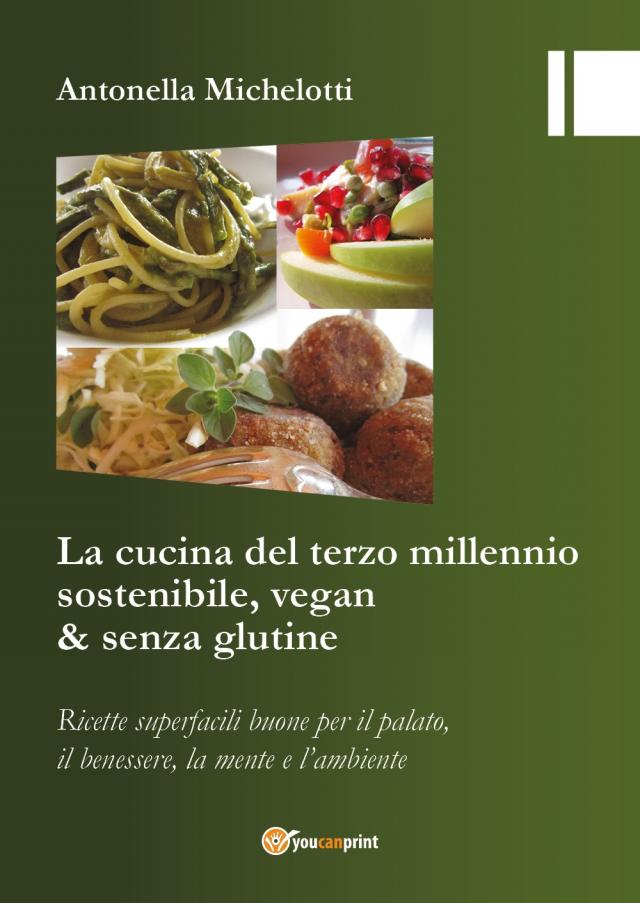 Antonella Michelotti e il suo libro &quot;La cucina del terzo millennio sostenibile, vegan &amp; senza glutine&quot; ti aspettano.